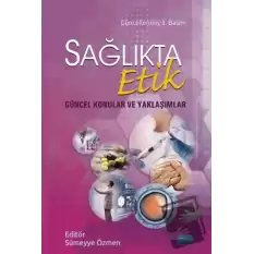 Sağlıkta Etik - Güncel Konular ve Yaklaşımlar