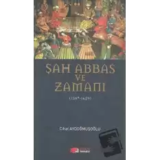 Şah Abbas ve Zamanı