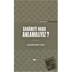 Sahabeyi Nasıl Anlamalıyız? (Ciltli)