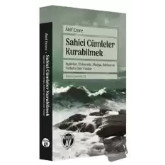 Sahici Cümleler Kurabilmek - Aydınlar, Üniversite, Medya, Reklam ve Futbola Dair Yazılar