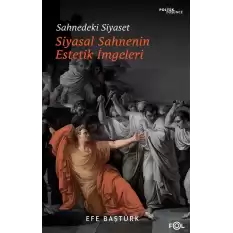 Sahnedeki Siyaset – Siyasal Düşüncenin Estetik İmgeleri