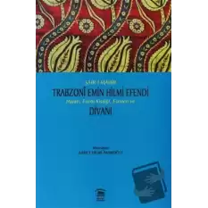 Şair-i Mahir Trabzoni Emin Hilmi Efendi Hayatı, Edebi Kişiliği, Eserleri ve Divanı