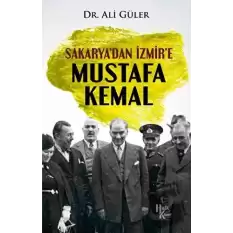 Sakarya’dan İzmir’e Mustafa Kemal