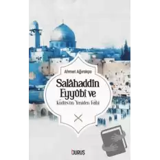 Salahaddin Eyyübi ve Kudüsün Yeniden Fethi