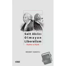 Salt Akılcı Olmayan Liberalizm - Hume ve Kant