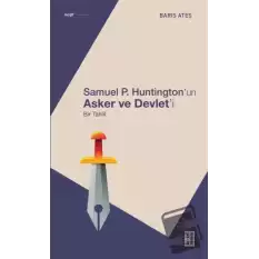 Samuel P. Huntington’ın Asker ve Devlet’i - Bir Tahlil