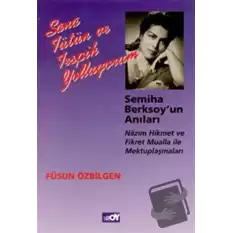 Sana Tütün ve Tespih Yolluyorum Semiha Berksoy’un Anıları Nazım Hikmet ve Fikret Mualla ile Mektuplaşmaları