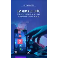 Sanaldan Estetiğe Türk Edebiyatında Sosyal Medyanın Görünümleri̇ne Dai̇r Bi̇r İnceleme