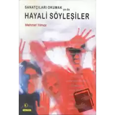 Sanatçıları Okumak ya da Hayali Söyleşiler