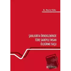 Şanlıurfa Örnekleminde Töre Saikiyle İnsan Öldürme Suçu