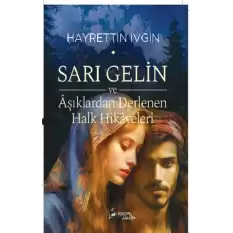 Sarı Gelin ve Aşıklardan Derlenen Halk Hikayeleri