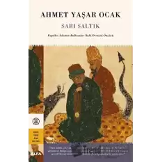 Sarı Saltık - Popüler İslamın Balkanlar’daki Destani Öncüsü (Ciltli)