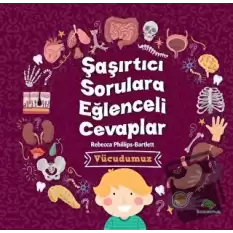 Şaşırtıcı Sorulara Eğenceli Cevaplar –Vücudumuz