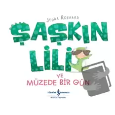 Şaşkın Lili ve Müzede Bir Gün