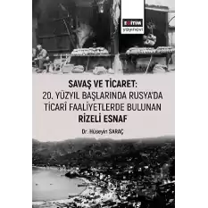 Savaş ve Ticaret: 20. Yüzyıl Başlarında Rusyada Ticari Faaliyetlerde Bulunan Rizeli Esnaf