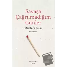 Savaşa Çağrılmadığım Günler - Toplu Şiirler