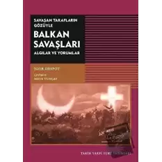 Savaşan Tarafların Gözüyle Balkan Savaşları