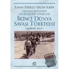 Savaşın İçinden Geleceğine Yönelen İkinci Dünya Savaşı Türkiyesi 3. Cilt