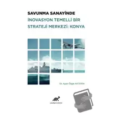 Savunma Sanayinde İnovasyon Temelli Bir Strateji Merkezi: Konya