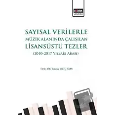 Sayısal Verilerle Müzik Alanında Çalışılan Lisansüstü Tezler (2010 - 2017 Yılları Arası)