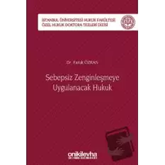 Sebepsiz Zenginleşmeye Uygulanacak Hukuk - İstanbul Üniversitesi Hukuk Fakültesi Özel Hukuk Doktora Tezleri Dizisi No: 40 (Ciltli)