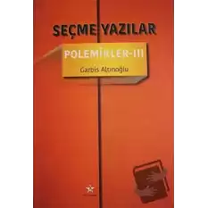 Seçme Yazılar - Polemikler 3