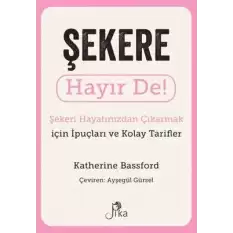 Şekere Hayır De! Şekeri Hayatınızdan Çıkarmak için İpuçları ve Kolay Tarifler