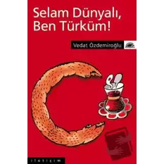 Selam Dünyalı Ben Türküm!