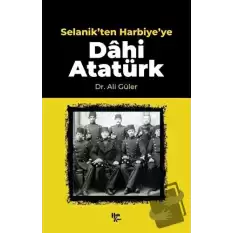 Selanikten Harbiyeye Dahi Atatürk