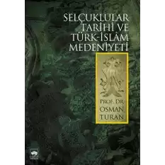 Selçuklular Tarihi ve Türk - İslam Medeniyeti