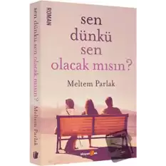 Sen Dünkü Sen Olacak mısın?