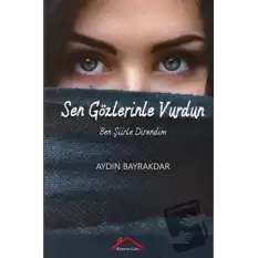 Sen Gözlerinle Vurdun Ben Şiirle Direndim