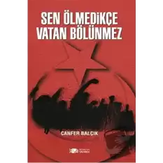 Sen Ölmedikçe Vatan Bölünmez