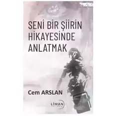 Seni Bir Şiirin Hikayesinde Anlatmak