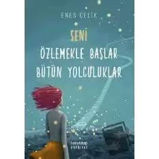 Seni Özlemekle Başlar Bütün Yolculuklar