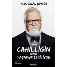 Senin Cahilliğin Benim Yaşamımı Etkiliyor