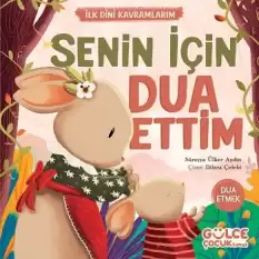 Senin İçin Dua Ettim - İlk Dini Kavramlarım (Dua Etme)