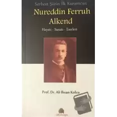 Serbest Şiirin İlk Kuramcısı: Nureddin Ferruh Alkend