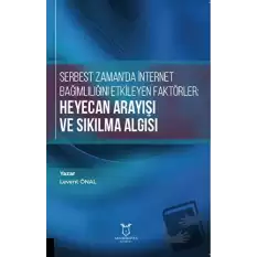 Serbest Zamanda İnternet Bağımlılığını Etkileyen Faktörler: Heyecan Arayışı ve Sıkılma Algısı