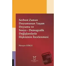 Serbest Zaman Doyumunun Yaşam Doyumu ve Sosyo - Demografik Değişkenlerle İlişkisinin İncelenmesi