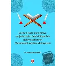 Şerhur-Radi ale-l Kafiye ve Şerhu İşam ale-Kafiye Adlı Nahiv Eserlerinin Metodolojik Açıdan Mukayesesi