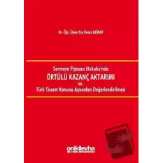 Sermaye Piyasası Hukukunda Örtülü Kazanç Aktarımı ve Türk Ticaret Kanunu Açısından Değerlendirilmesi (Ciltli)
