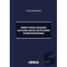 Sermaye Piyasası Hukukunda Alım Satıma Aracılık Faaliyetlerinde Yatırımcının Korunması (Ciltli)