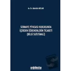 Sermaye Piyasası Hukukunda İçerden Öğrenenlerin Ticareti (Bilgi Suistimali) (Ciltli)