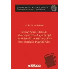 Sermaye Piyasası Hukukunda Yöneticilerin Türev Araçlar ile İlgili Hukuki İşlemlerden Yatırımcıya Karşı Sorumluluğunun Doğduğu Haller İstanbul Üniversitesi Hukuk Fakültesi Özel Hukuk Doktora Tezleri Dizisi No: 49 (Ciltli)