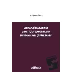 Sermaye Şirketlerinde Şirket İçi Uyuşmazlıkların Tahkim Yoluyla Çözümlenmesi