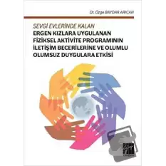 Sevgi Evlerinde Kalan Ergen Kızlara Uygulanan Fiziksel Aktivite Programının İletişim Becerilerine ve Olumlu Olumsuz Duygulara Etkisi