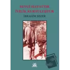 Sevgi Hayattır İyilik Kurtuluştur