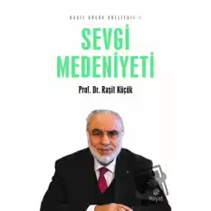 Sevgi Medeniyeti - Raşit Küçük Külliyatı 1