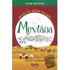 Sevgi ve Aşkın Sultanı Mevlana